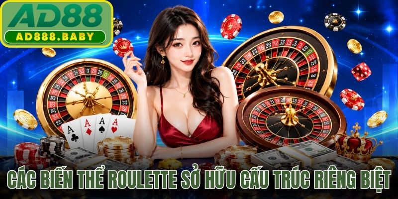 Các biến thể roulette sở hữu cấu trúc riêng biệt