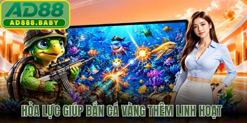 Hỏa lực giúp bắn cá vàng thêm linh hoạt