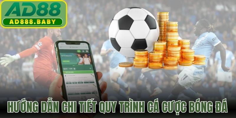 Hướng dẫn chi tiết quy trình cá cược bóng đá AD88 