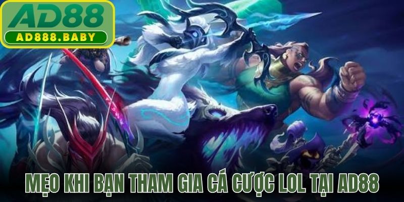 Mẹo khi bạn tham gia cá cược LOL tại AD88
