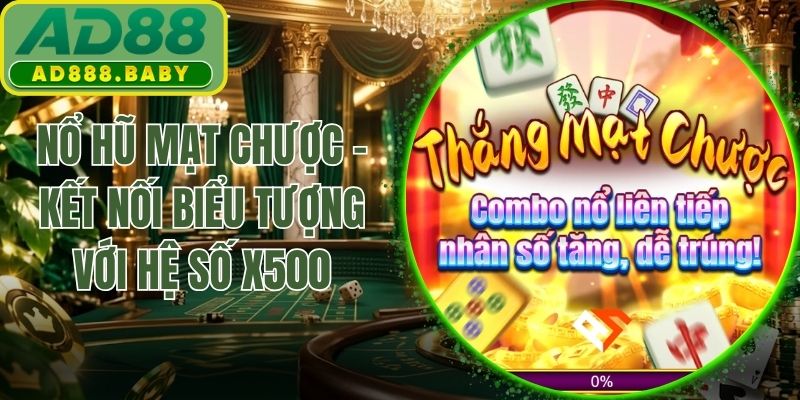 Nổ Hũ Mạt Chược - Kết Nối Biểu Tượng Với Hệ Số X500