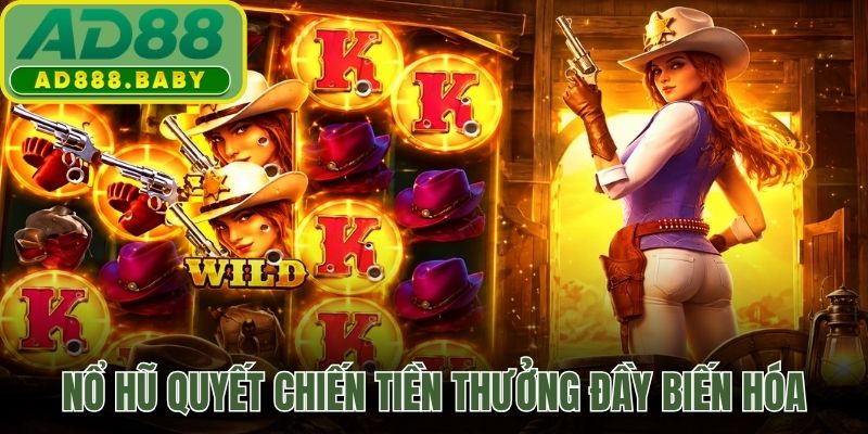 Nổ hũ quyết chiến tiền thưởng đầy biến hóa