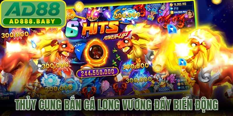 Thủy cung bắn cá Long Vương đầy biến động