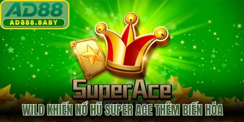 Wild khiến nổ hũ Super ACE thêm biến hóa